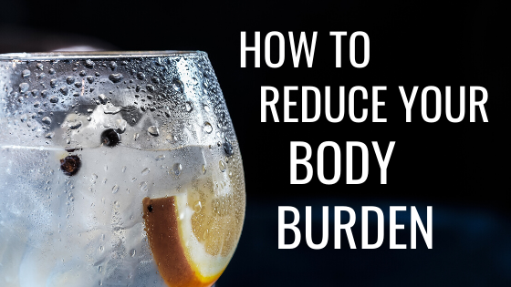 How to Reduce Your Body Burden