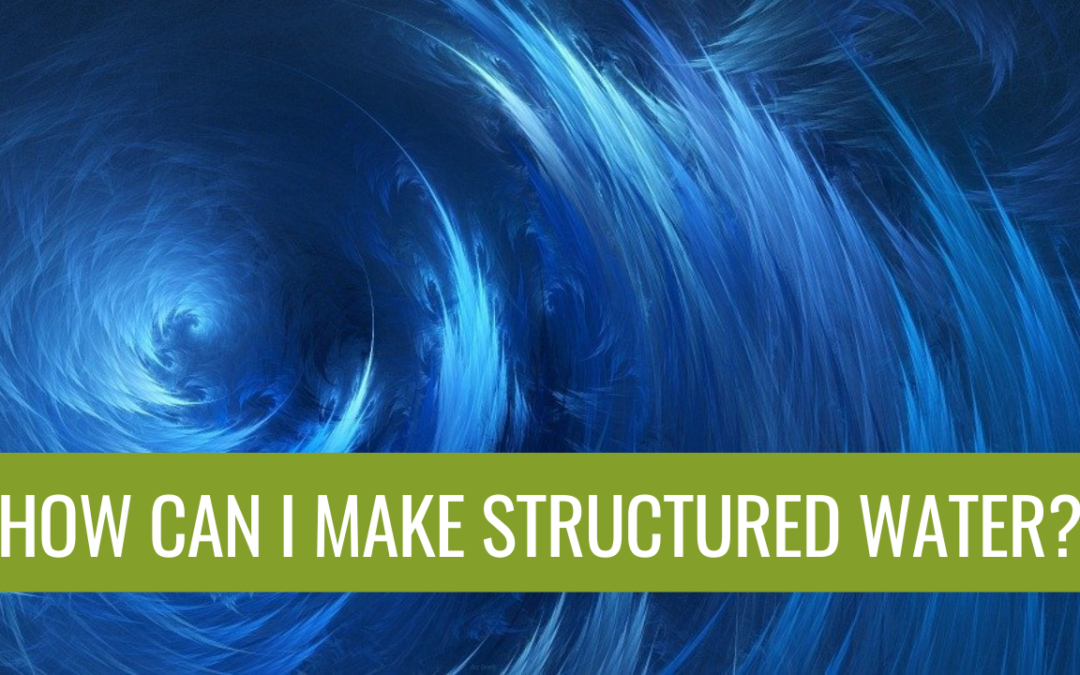 How Can I Make Structured Water?
